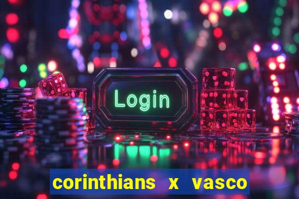 corinthians x vasco da gama ao vivo futemax